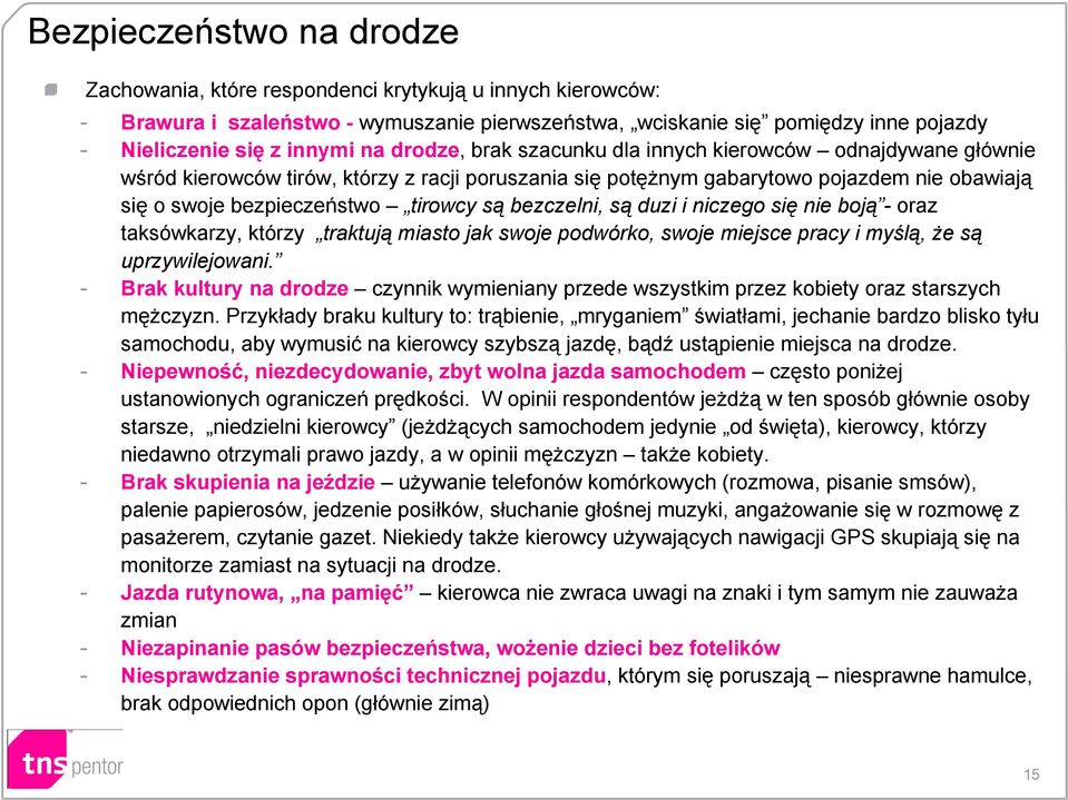 bezczelni, są duzi i niczego się nie boją - oraz taksówkarzy, którzy traktują miasto jak swoje podwórko, swoje miejsce pracy i myślą, że są uprzywilejowani.