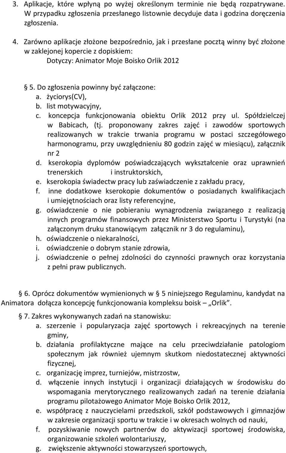 życiorys(cv), b. list motywacyjny, c. koncepcja funkcjonowania obiektu Orlik 2012 przy ul. Spółdzielczej w Babicach, (tj.