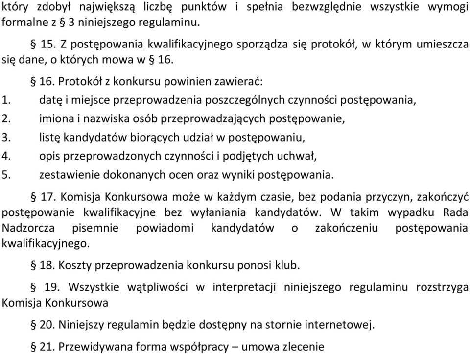 datę i miejsce przeprowadzenia poszczególnych czynności postępowania, 2. imiona i nazwiska osób przeprowadzających postępowanie, 3. listę kandydatów biorących udział w postępowaniu, 4.