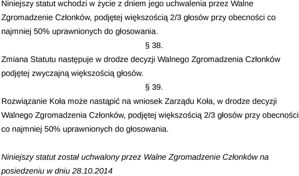 Zmiana Statutu następuje w drodze decyzji Walnego Zgromadzenia Członków podjętej zwyczajną większością głosów. 39.