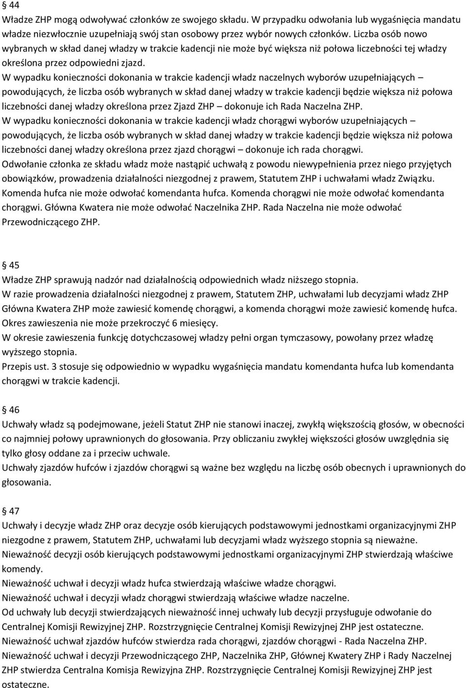 W wypadku konieczności dokonania w trakcie kadencji władz naczelnych wyborów uzupełniających powodujących, że liczba osób wybranych w skład danej władzy w trakcie kadencji będzie większa niż połowa