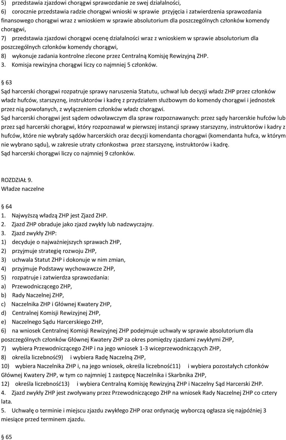 komendy chorągwi, 8) wykonuje zadania kontrolne zlecone przez Centralną Komisję Rewizyjną ZHP. 3. Komisja rewizyjna chorągwi liczy co najmniej 5 członków.