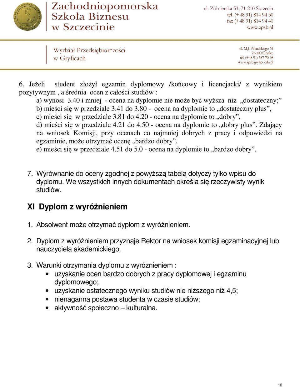 20 - ocena na dyplomie to dobry, d) mieści się w przedziale 4.21 do 4.50 - ocena na dyplomie to dobry plus.