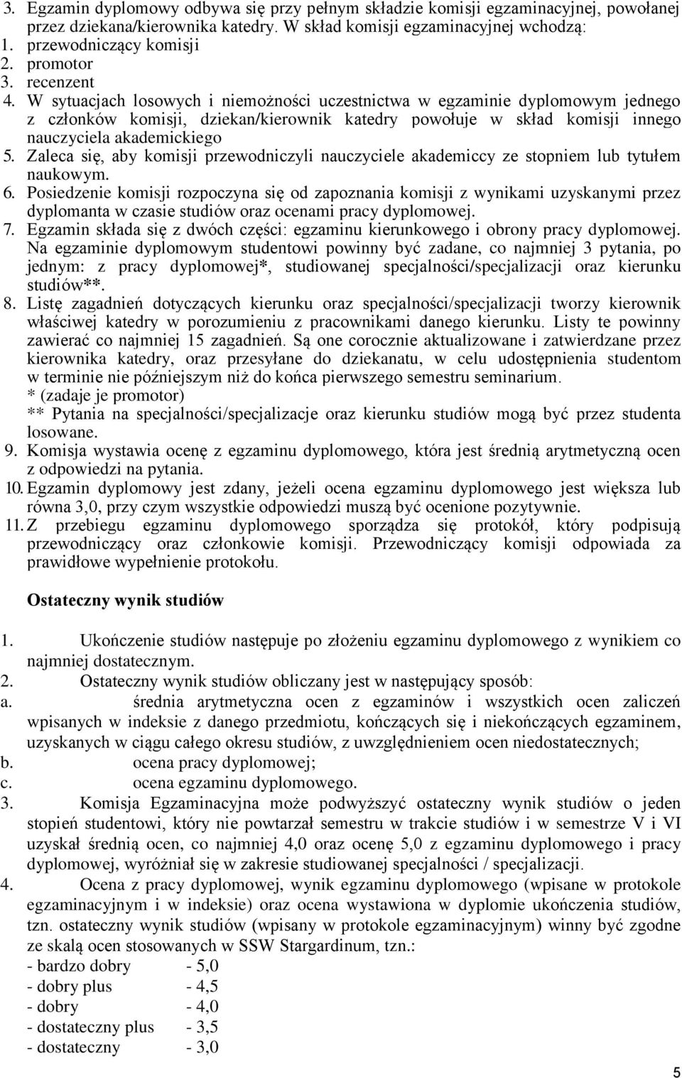 W sytuacjach losowych i niemożności uczestnictwa w egzaminie dyplomowym jednego z członków komisji, dziekan/kierownik katedry powołuje w skład komisji innego nauczyciela akademickiego 5.