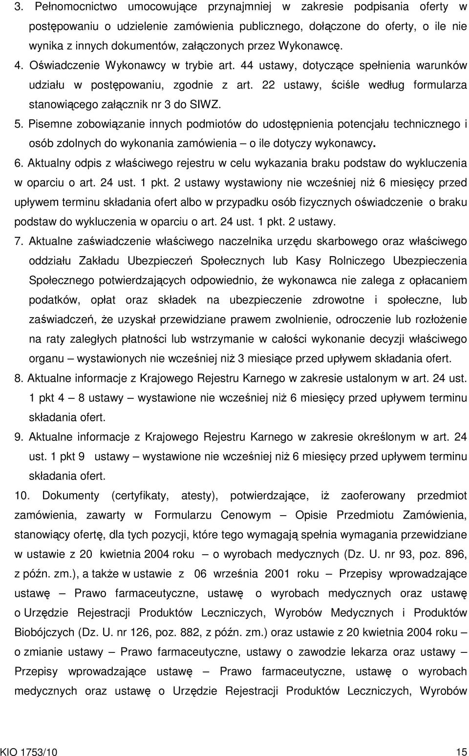 22 ustawy, ściśle według formularza stanowiącego załącznik nr 3 do SIWZ. 5.