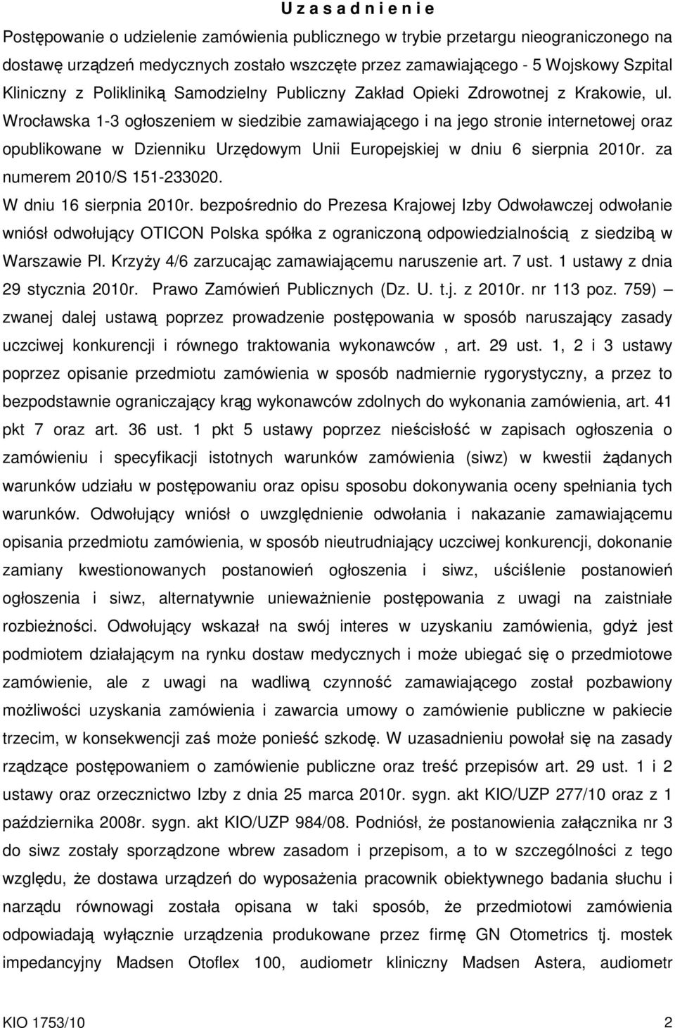 Wrocławska 1-3 ogłoszeniem w siedzibie zamawiającego i na jego stronie internetowej oraz opublikowane w Dzienniku Urzędowym Unii Europejskiej w dniu 6 sierpnia 2010r. za numerem 2010/S 151-233020.