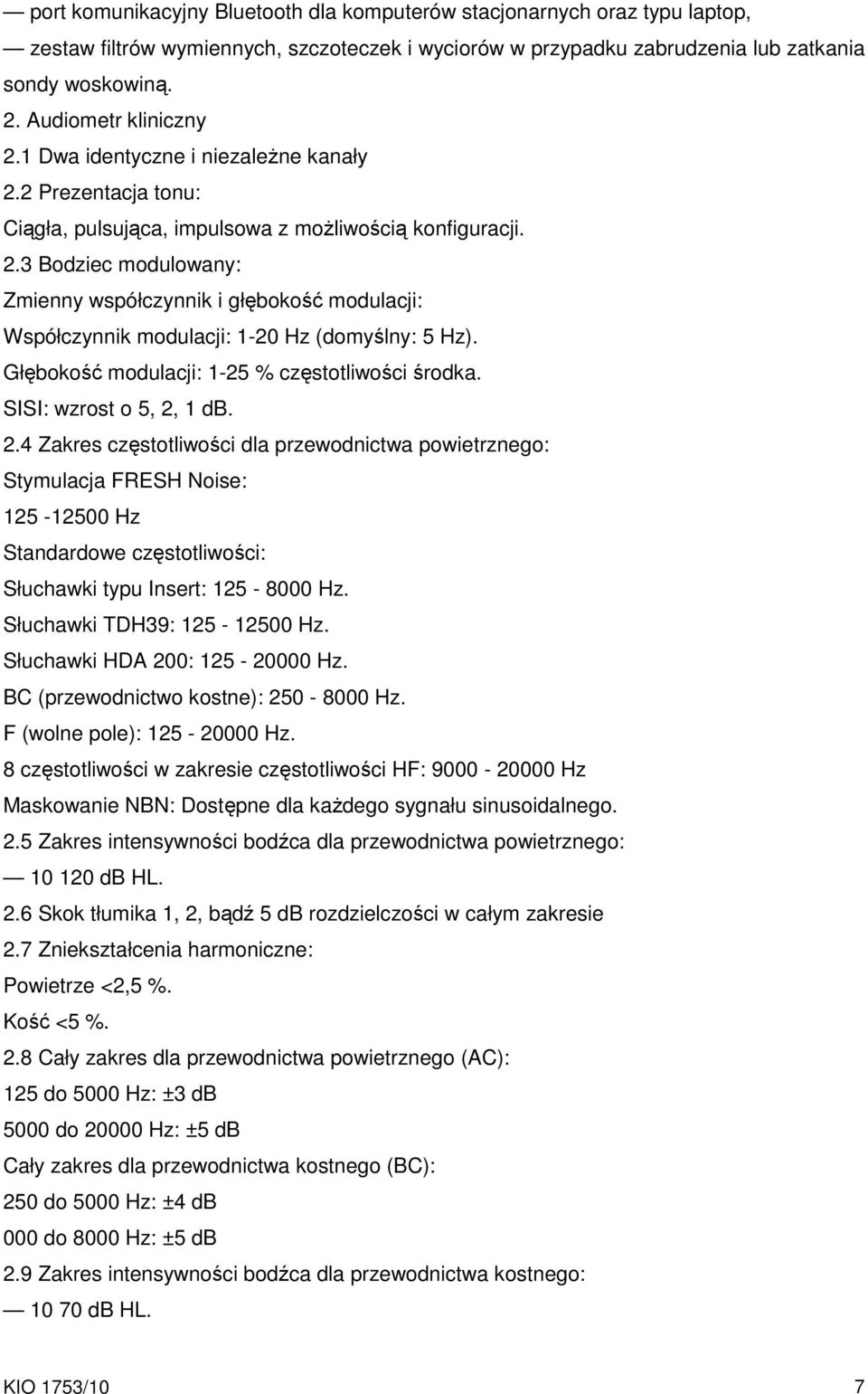 Głębokość modulacji: 1-25 % częstotliwości środka. SISI: wzrost o 5, 2,