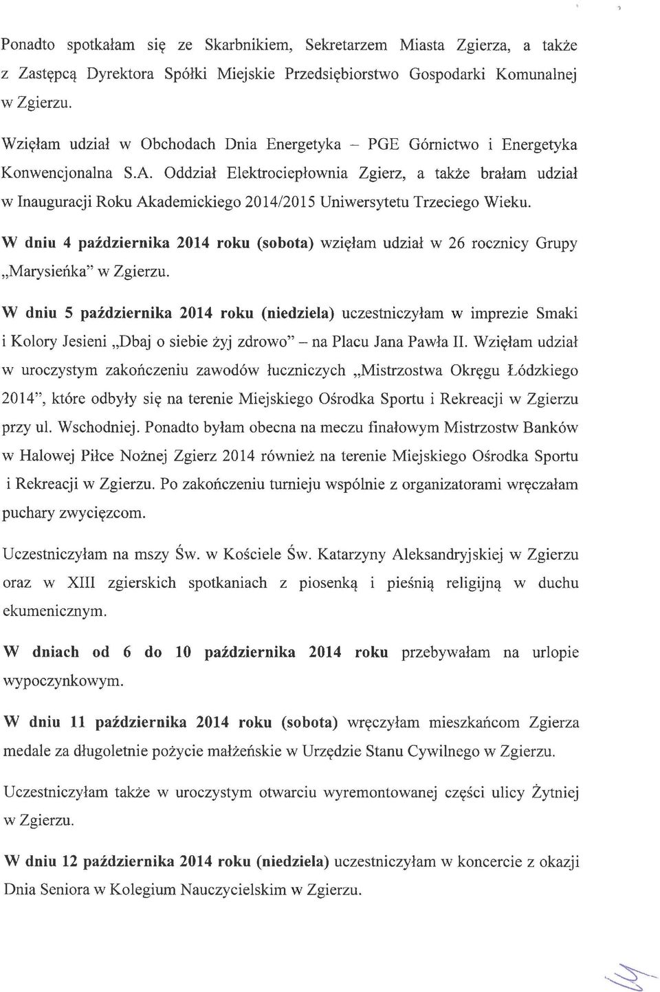 W dniu 4 października 2014 roku (sobota) wzięłam udział w 26 rocznicy Grupy Marysieńka" W dniu 5 października 2014 roku (niedziela) uczestniczyłam w imprezie Smaki i Kolory Jesieni Dbaj o siebie żyj