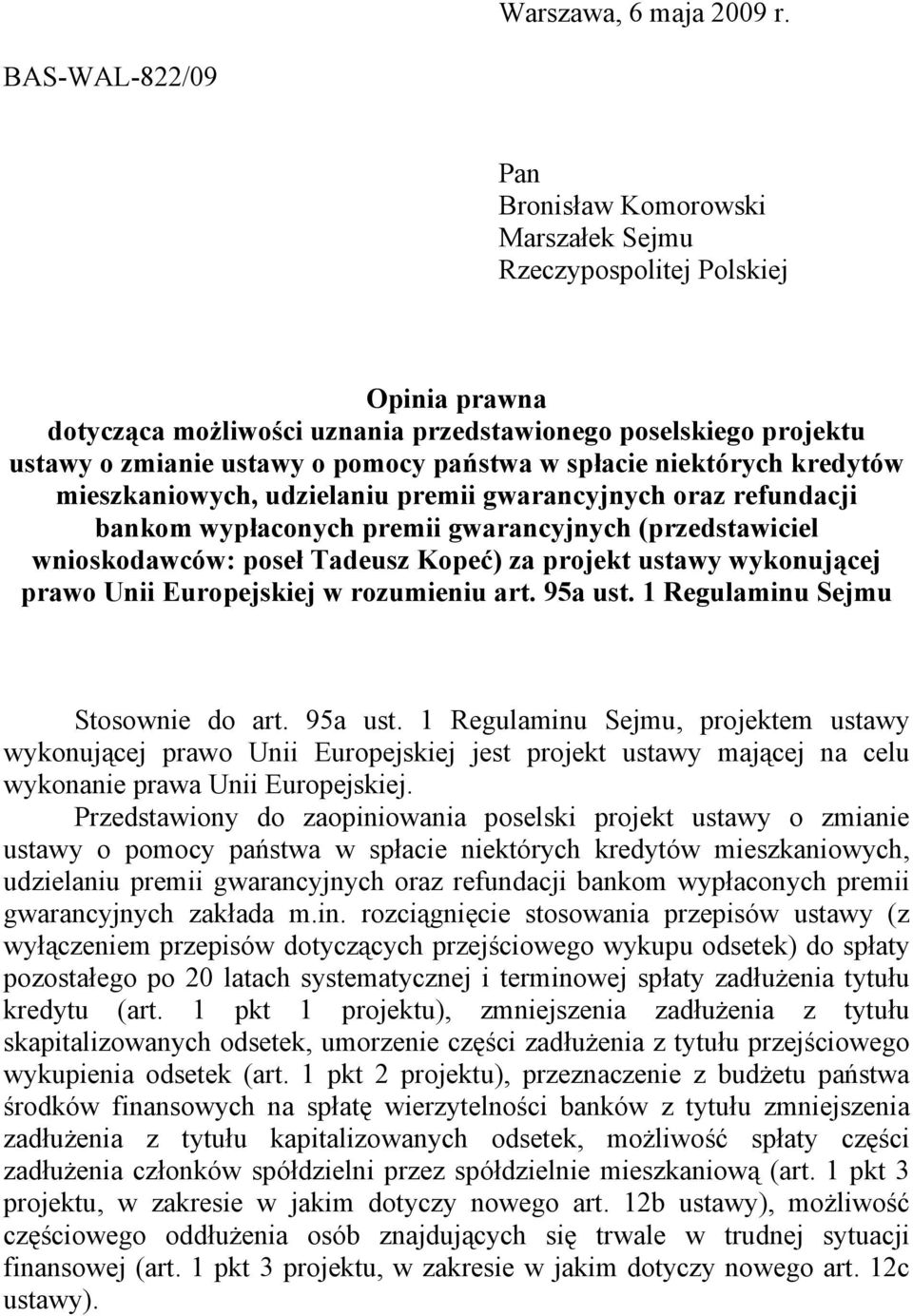 w spacie niektórych kredytów mieszkaniowych, udzielaniu premii gwarancyjnych oraz refundacji bankom wypaconych premii gwarancyjnych (przedstawiciel wnioskodawców: pose Tadeusz Kopeć) za projekt