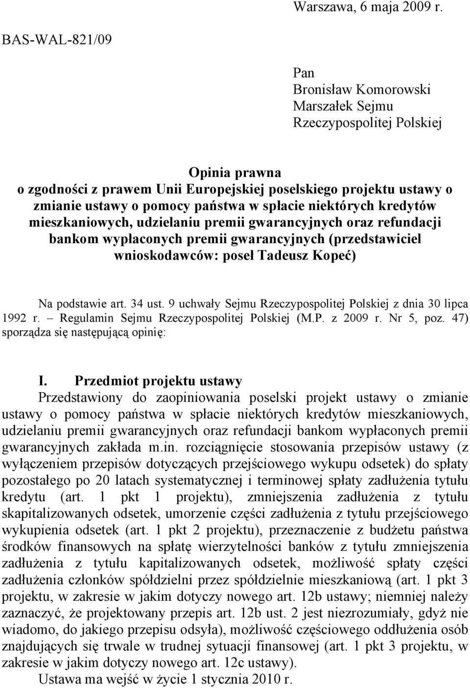 spacie niektórych kredytów mieszkaniowych, udzielaniu premii gwarancyjnych oraz refundacji bankom wypaconych premii gwarancyjnych (przedstawiciel wnioskodawców: pose Tadeusz Kopeć) Na podstawie art.