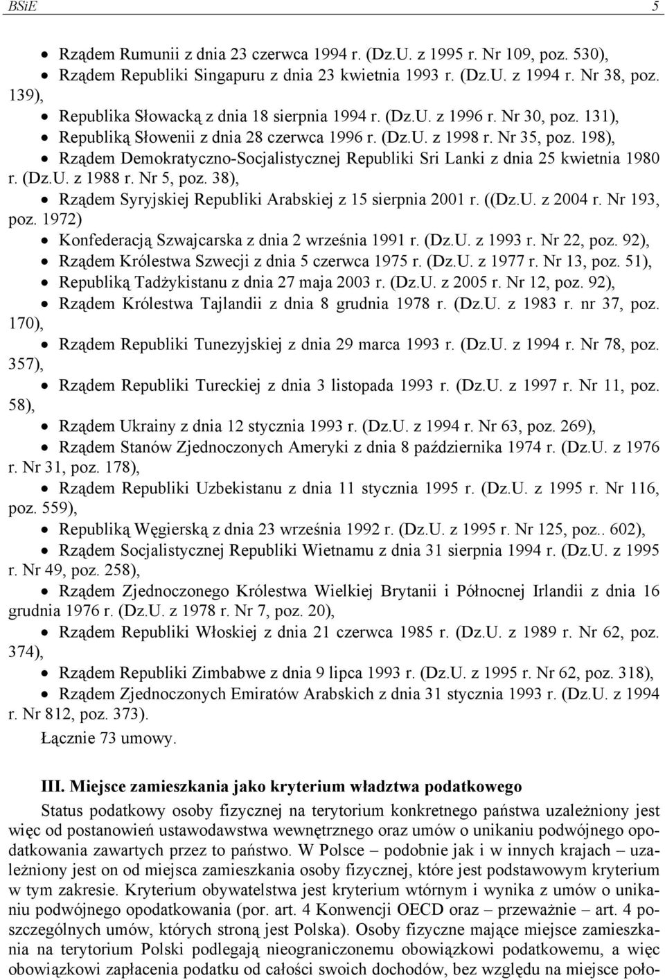 198), Rządem Demokratyczno-Socjalistycznej Republiki Sri Lanki z dnia 25 kwietnia 1980 r. (Dz.U. z 1988 r. Nr 5, poz. 38), Rządem Syryjskiej Republiki Arabskiej z 15 sierpnia 2001 r. ((Dz.U. z 2004 r.