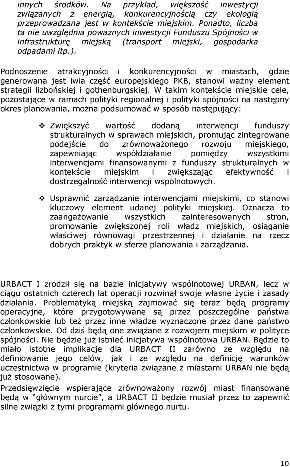 Podnoszenie atrakcyjności i konkurencyjności w miastach, gdzie generowana jest lwia część europejskiego PKB, stanowi waŝny element strategii lizbońskiej i gothenburgskiej.