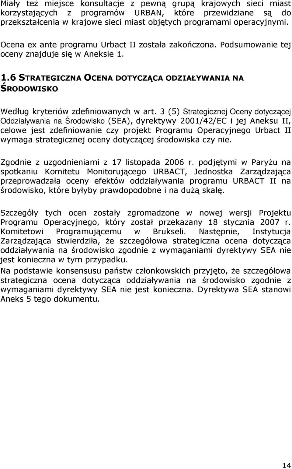 3 (5) Strategicznej Oceny dotyczącej Oddziaływania na Środowisko (SEA), dyrektywy 2001/42/EC i jej Aneksu II, celowe jest zdefiniowanie czy projekt Programu Operacyjnego Urbact II wymaga