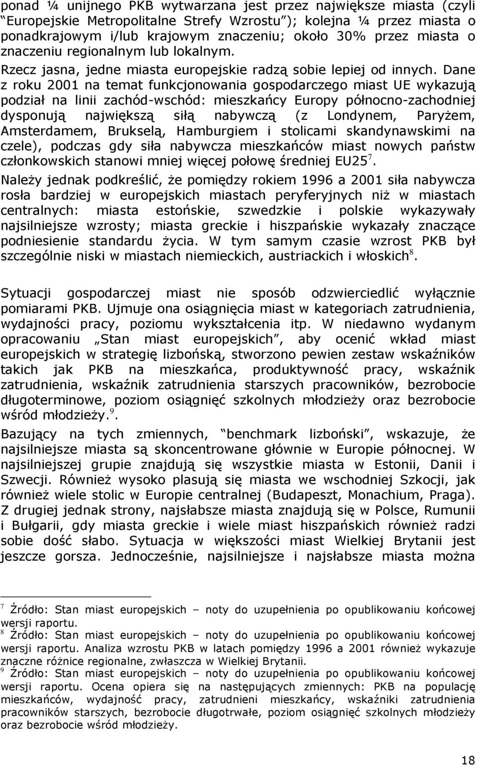 Dane z roku 2001 na temat funkcjonowania gospodarczego miast UE wykazują podział na linii zachód-wschód: mieszkańcy Europy północno-zachodniej dysponują największą siłą nabywczą (z Londynem, ParyŜem,