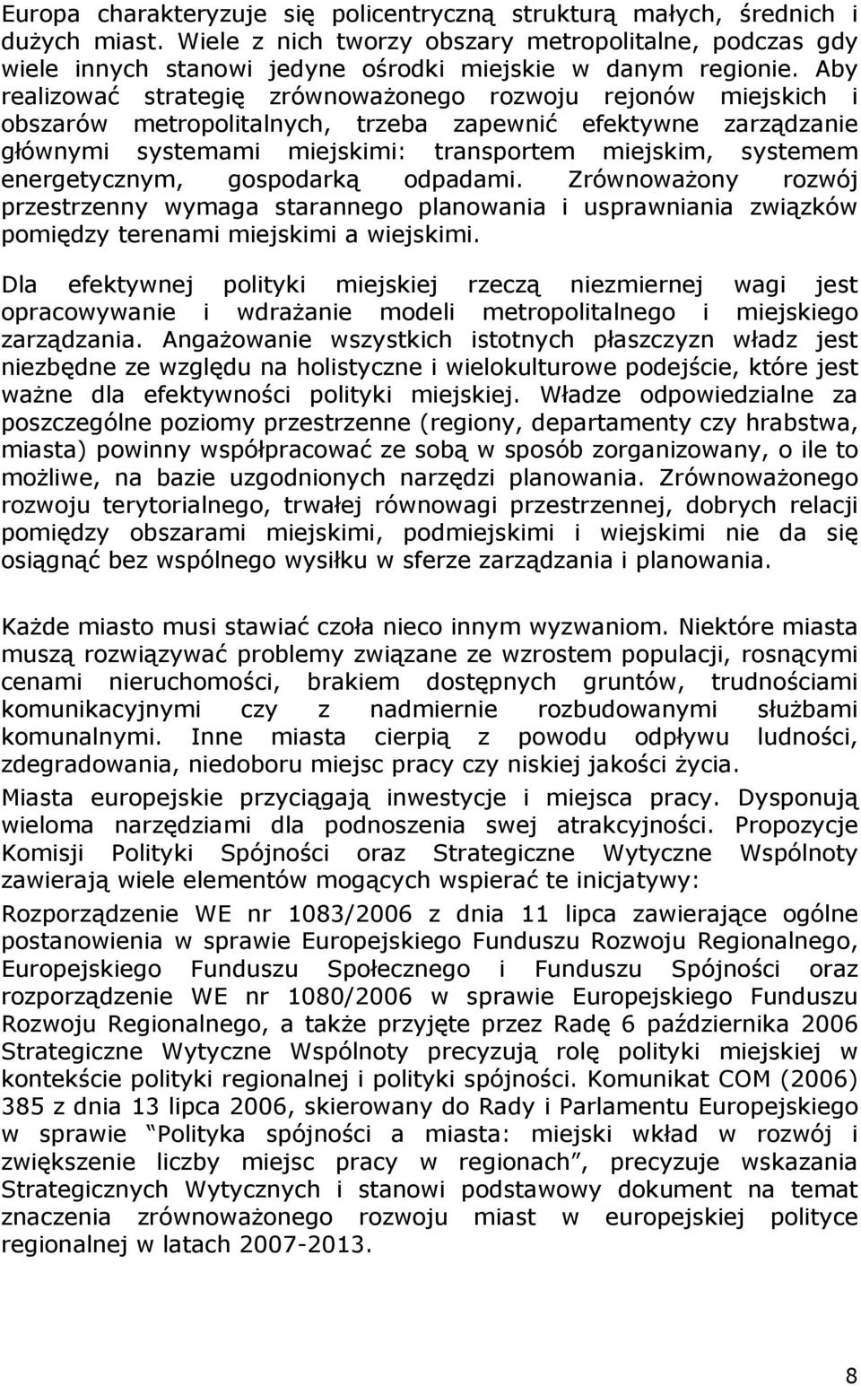 Aby realizować strategię zrównowaŝonego rozwoju rejonów miejskich i obszarów metropolitalnych, trzeba zapewnić efektywne zarządzanie głównymi systemami miejskimi: transportem miejskim, systemem