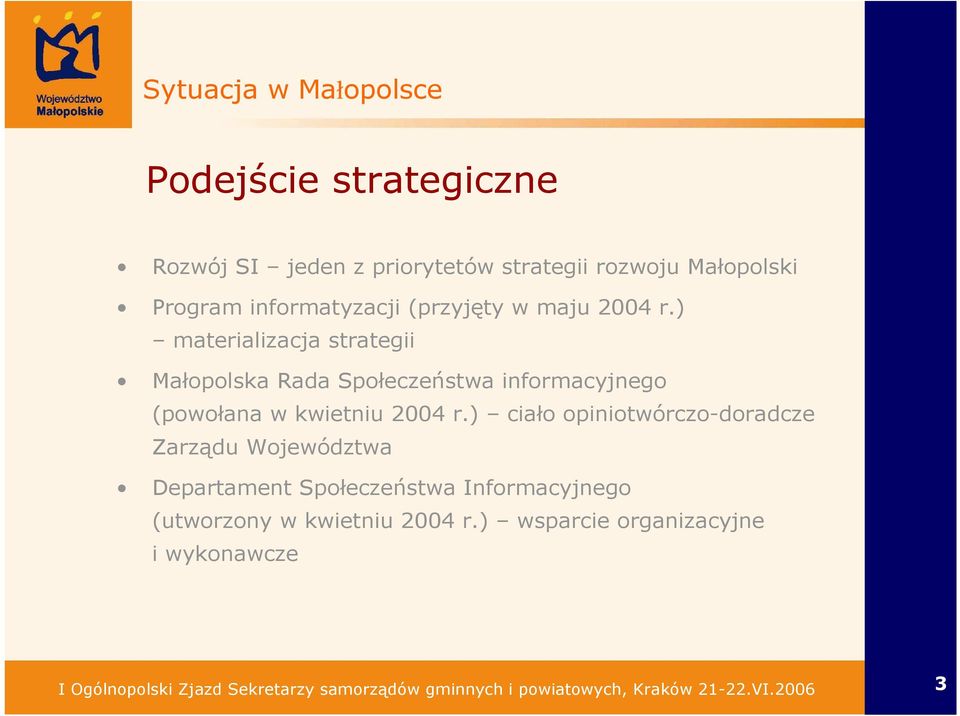 ) materializacja strategii Małopolska Rada Społeczeństwa informacyjnego (powołana w kwietniu 2004 r.