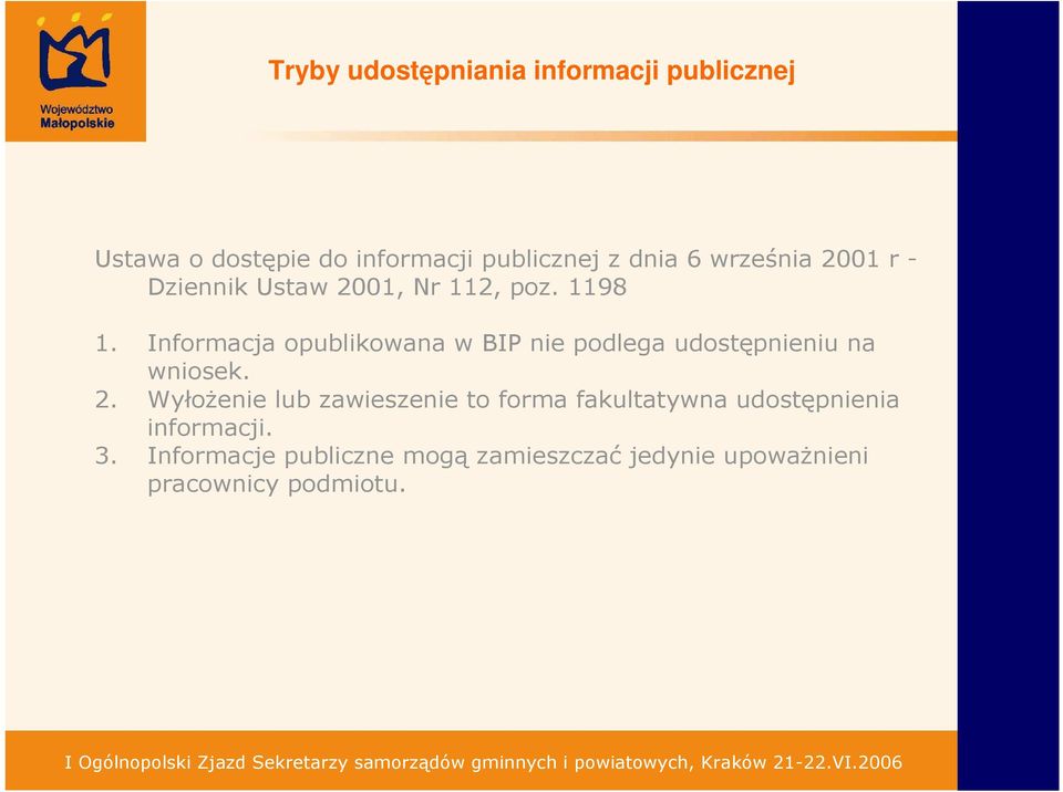 Informacja opublikowana w BIP nie podlega udostępnieniu na wniosek. 2.