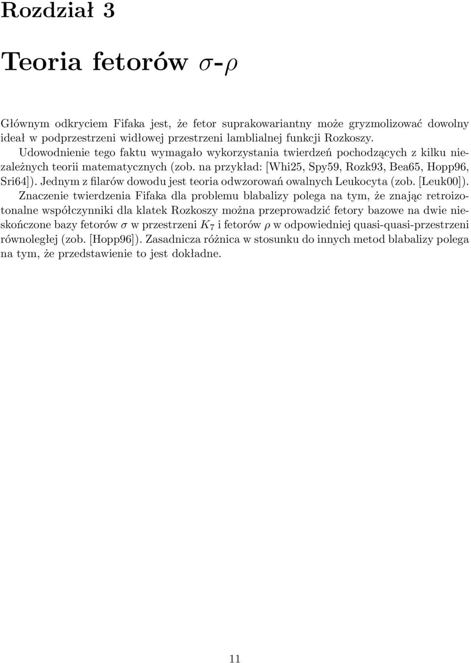 Jednym z filarów dowodu jest teoria odwzorowań owalnych Leukocyta (zob. [Leuk00]).