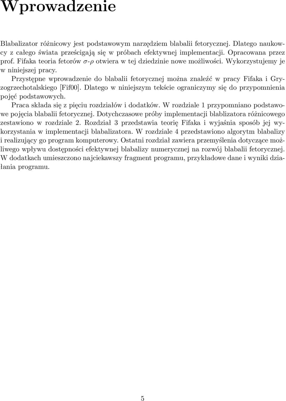 Przystępne wprowadzenie do blabalii fetorycznej można znaleźć w pracy Fifaka i Gryzogrzechotalskiego [Fif00]. Dlatego w niniejszym tekście ograniczymy się do przypomnienia pojęć podstawowych.