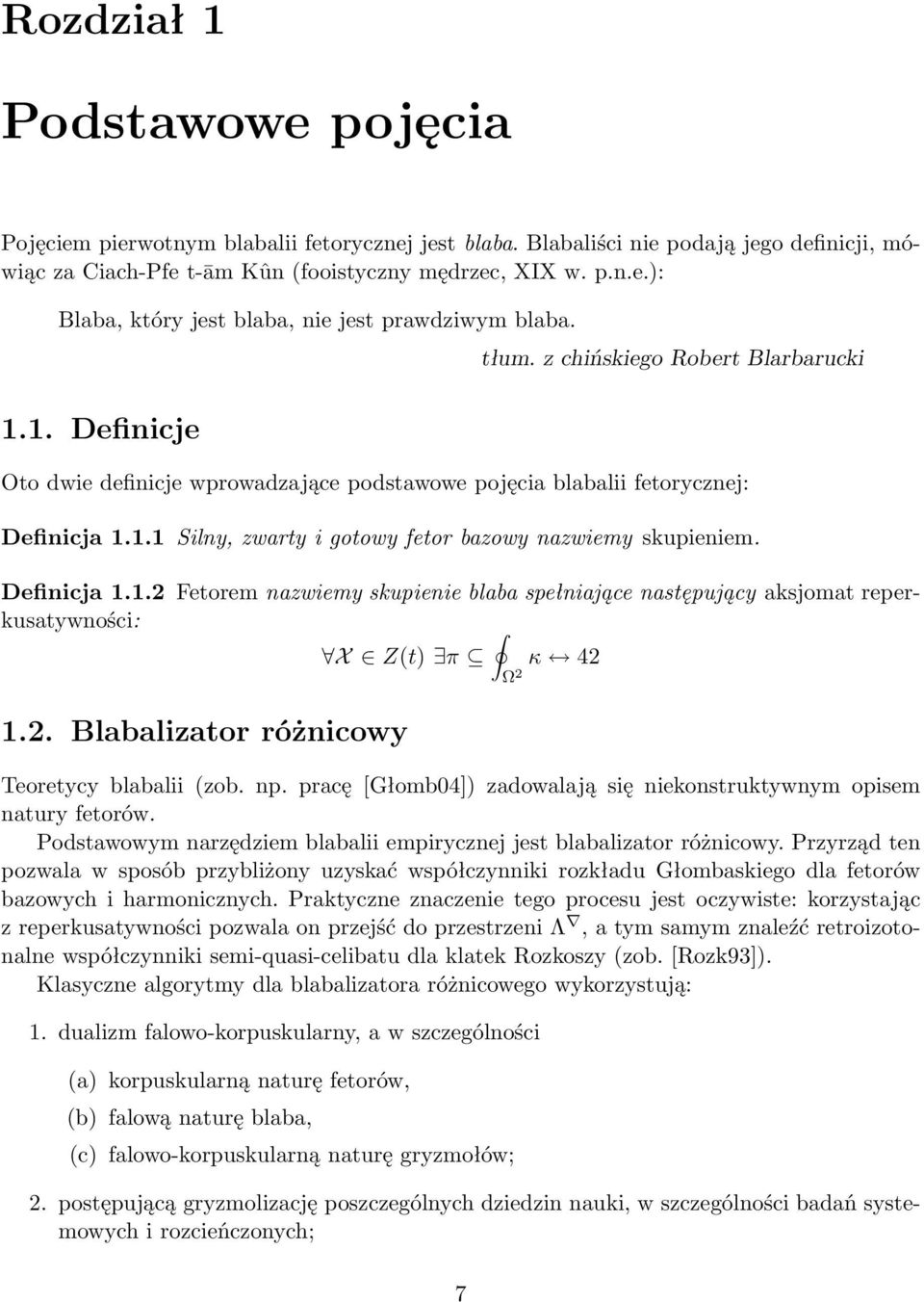 Definicja 1.1.2 Fetorem nazwiemy skupienie blaba spełniające następujący aksjomat reperkusatywności: X Z(t) π κ 42 Ω 2 1.2. Blabalizator różnicowy Teoretycy blabalii (zob. np.