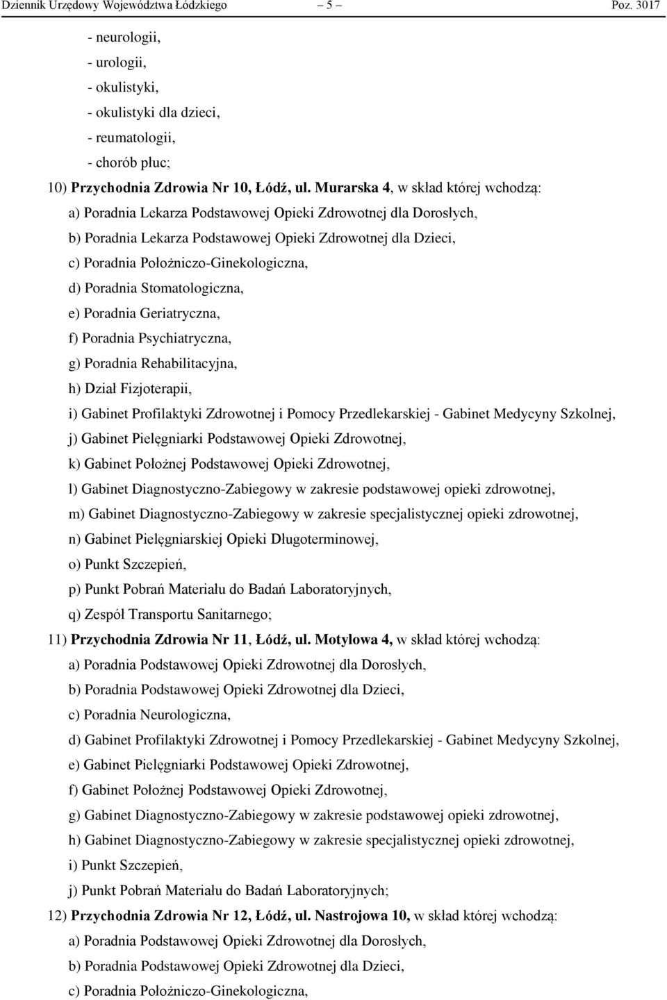 Przedlekarskiej - Gabinet Medycyny Szkolnej, j) Gabinet Pielęgniarki Podstawowej Opieki Zdrowotnej, k) Gabinet Położnej Podstawowej Opieki Zdrowotnej, l) Gabinet Diagnostyczno-Zabiegowy w zakresie