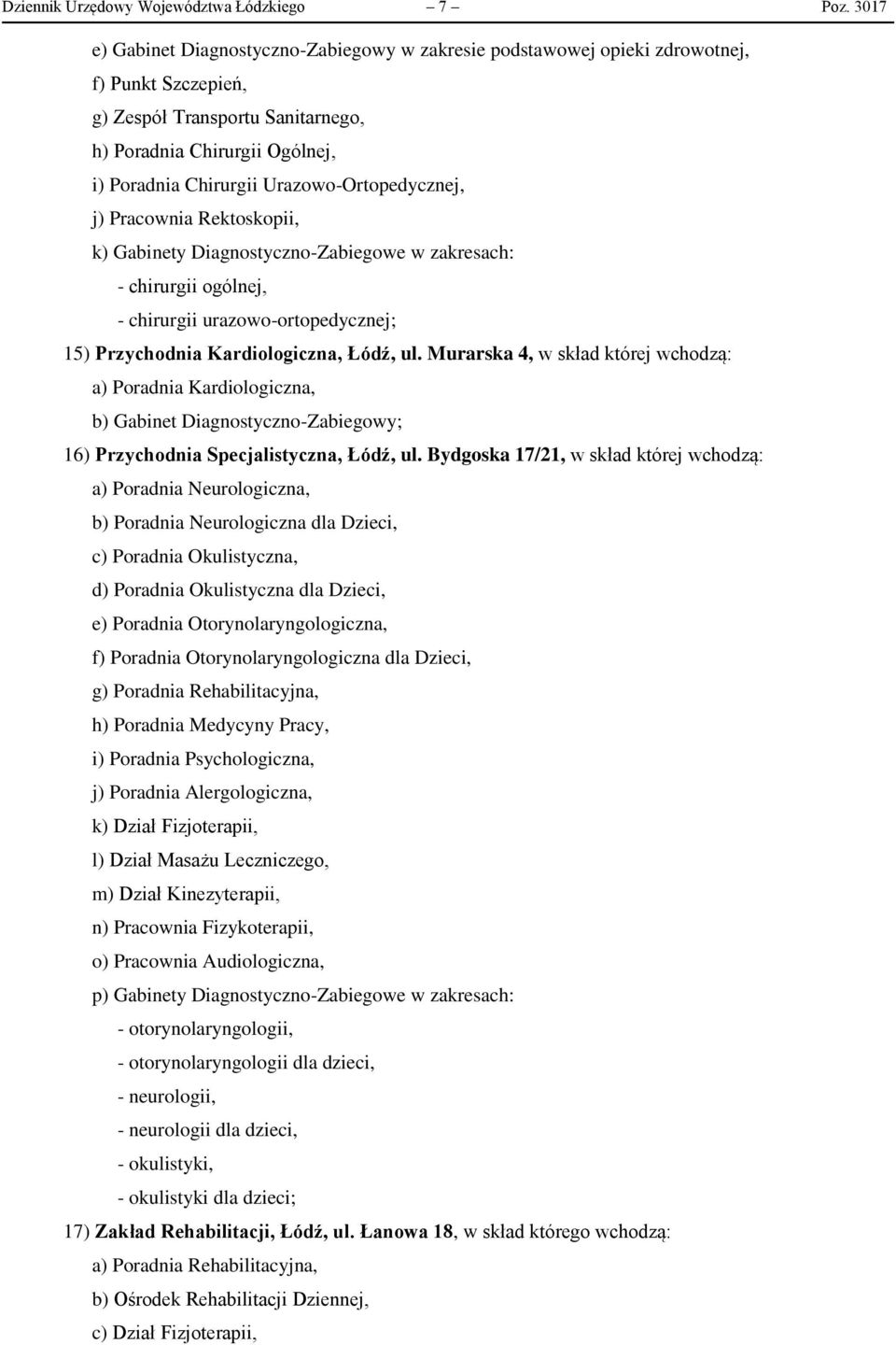 Urazowo-Ortopedycznej, j) Pracownia Rektoskopii, k) Gabinety Diagnostyczno-Zabiegowe w zakresach: - chirurgii ogólnej, - chirurgii urazowo-ortopedycznej; 15) Przychodnia Kardiologiczna, Łódź, ul.