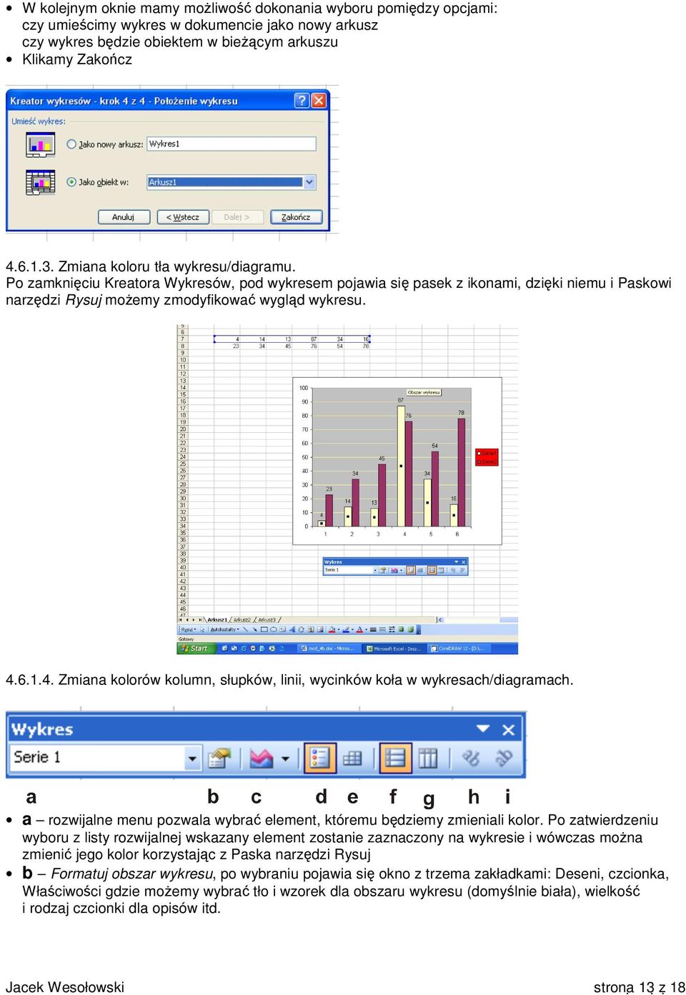 6.1.4. Zmiana kolorów kolumn, słupków, linii, wycinków koła w wykresach/diagramach. a rozwijalne menu pozwala wybrać element, któremu będziemy zmieniali kolor.