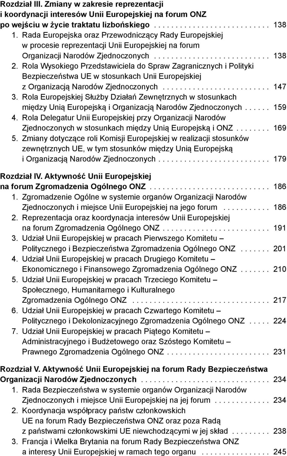 Rola Wysokiego Przedstawiciela do Spraw Zagranicznych i Polityki Bezpieczeństwa UE w stosunkach Unii Europejskiej z Organizacją Narodów Zjednoczonych......................... 147 3.