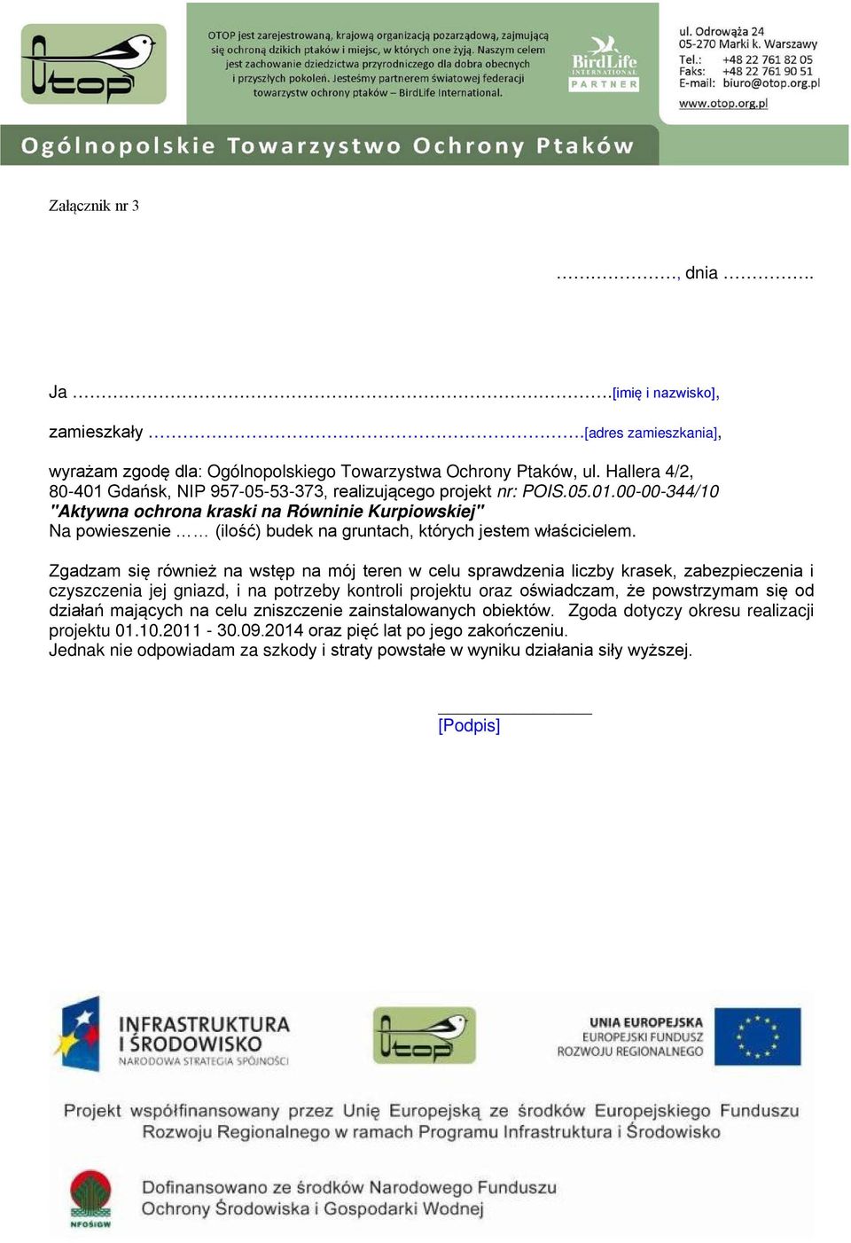 Zgadzam się również na wstęp na mój teren w celu sprawdzenia liczby krasek, zabezpieczenia i czyszczenia jej gniazd, i na potrzeby kontroli projektu oraz oświadczam, że powstrzymam się od działań