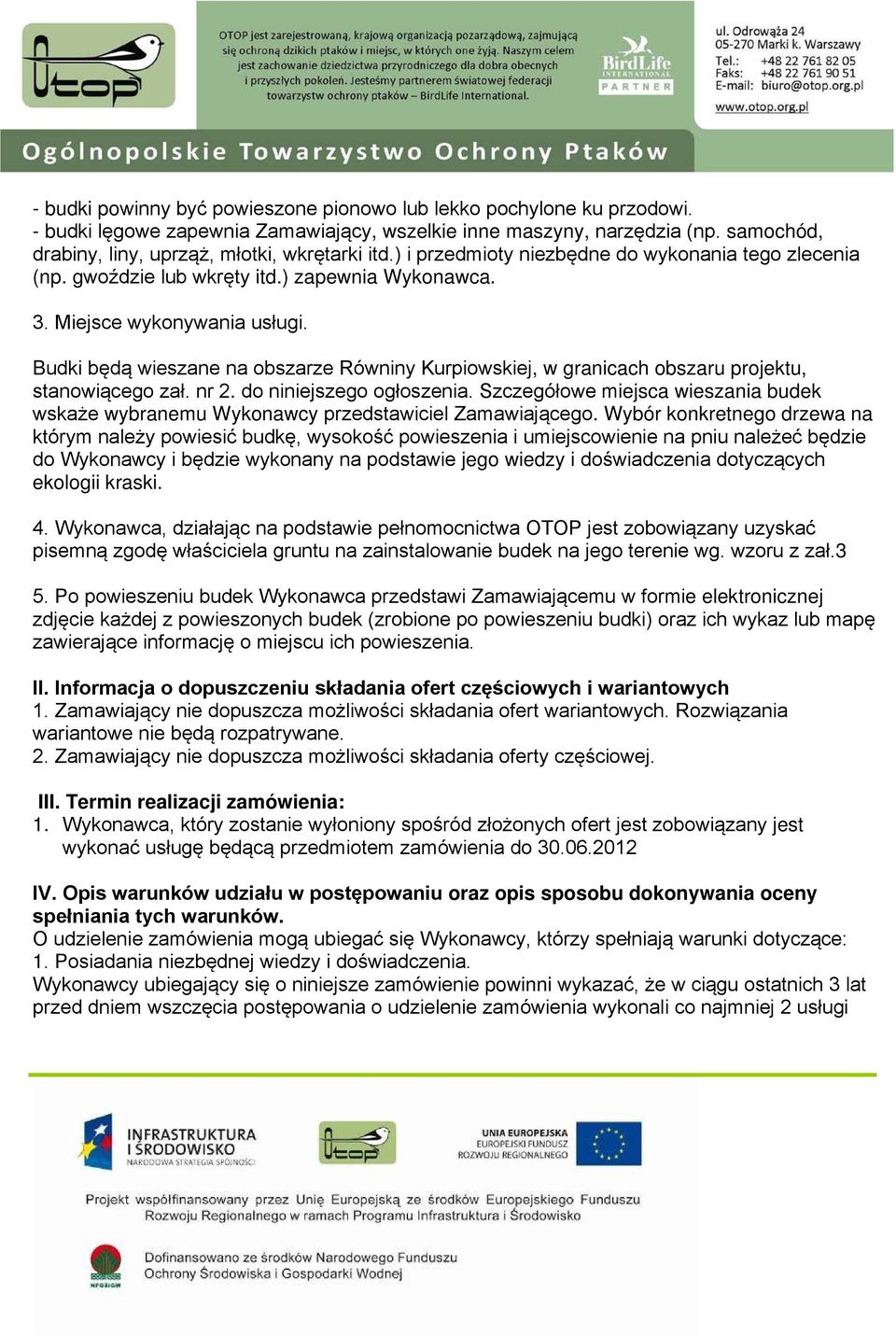 Budki będą wieszane na obszarze Równiny Kurpiowskiej, w granicach obszaru projektu, stanowiącego zał. nr 2. do niniejszego ogłoszenia.