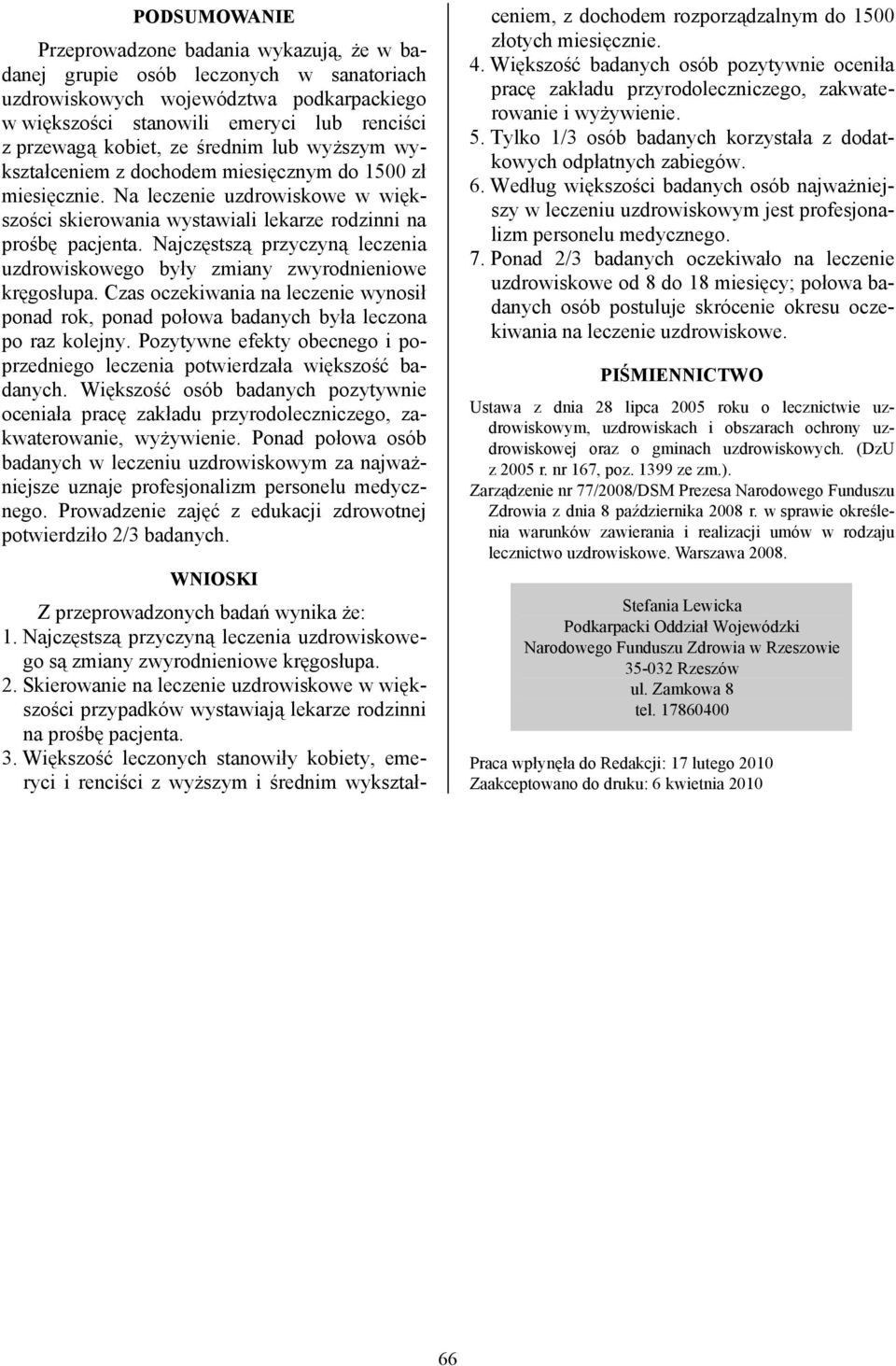 Najczęstszą przyczyną leczenia uzdrowiskowego były zmiany zwyrodnieniowe kręgosłupa. Czas oczekiwania na leczenie wynosił ponad rok, ponad połowa badanych była leczona po raz kolejny.