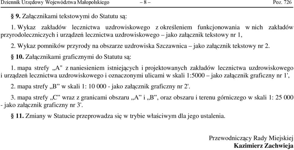 Wykaz pomników przyrody na obszarze uzdrowiska Szczawnica jako załącznik tekstowy nr 2. 10. Załącznikami graficznymi do Statutu są: 1.