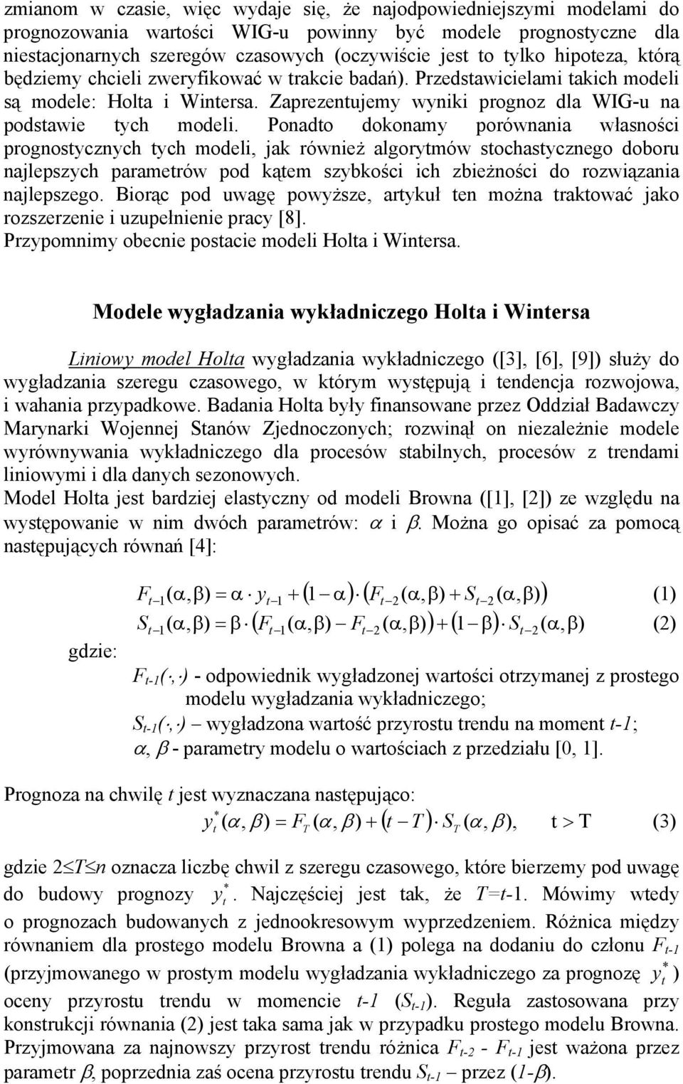 Poado dokoamy poówaia własości pogosyczych ych modeli jak ówież algoymów sochasyczego dobou ajlepszych paameów pod kąem szybkości ich zbieżości do ozwiązaia ajlepszego.