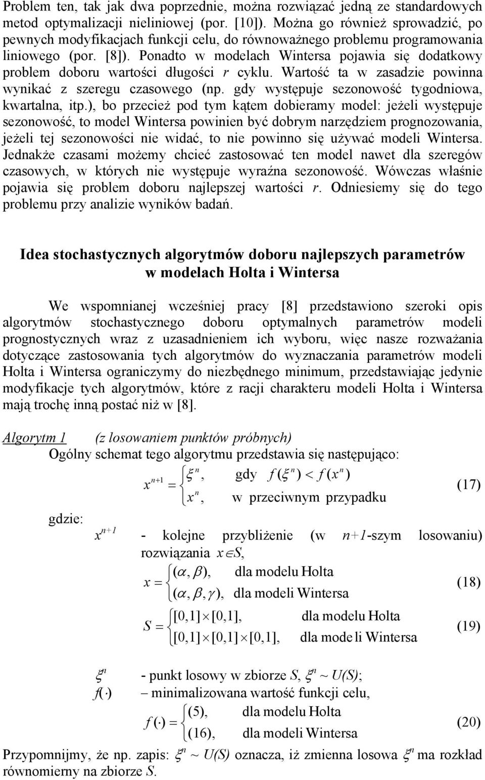 Waość a w zasadzie powia wyikać z szeegu czasowego p. gdy wysępuje sezoowość ygodiowa kwaala ip.