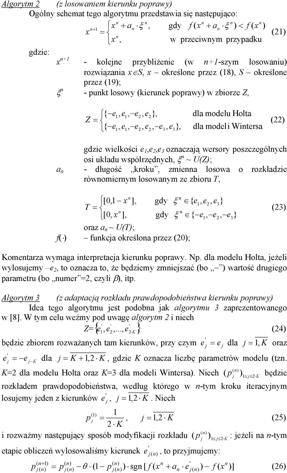 współzędych ξ ~ UZ; a - długość koku zmiea losowa o ozkładzie ówomieym losowaym ze zbiou T [0 ] gdy ξ { e e e3} T = [0 ] gdy ξ { e e e3} oaz a ~ UT; f fukcja okeśloa pzez 0; 3 Komeaza wymaga iepeacja