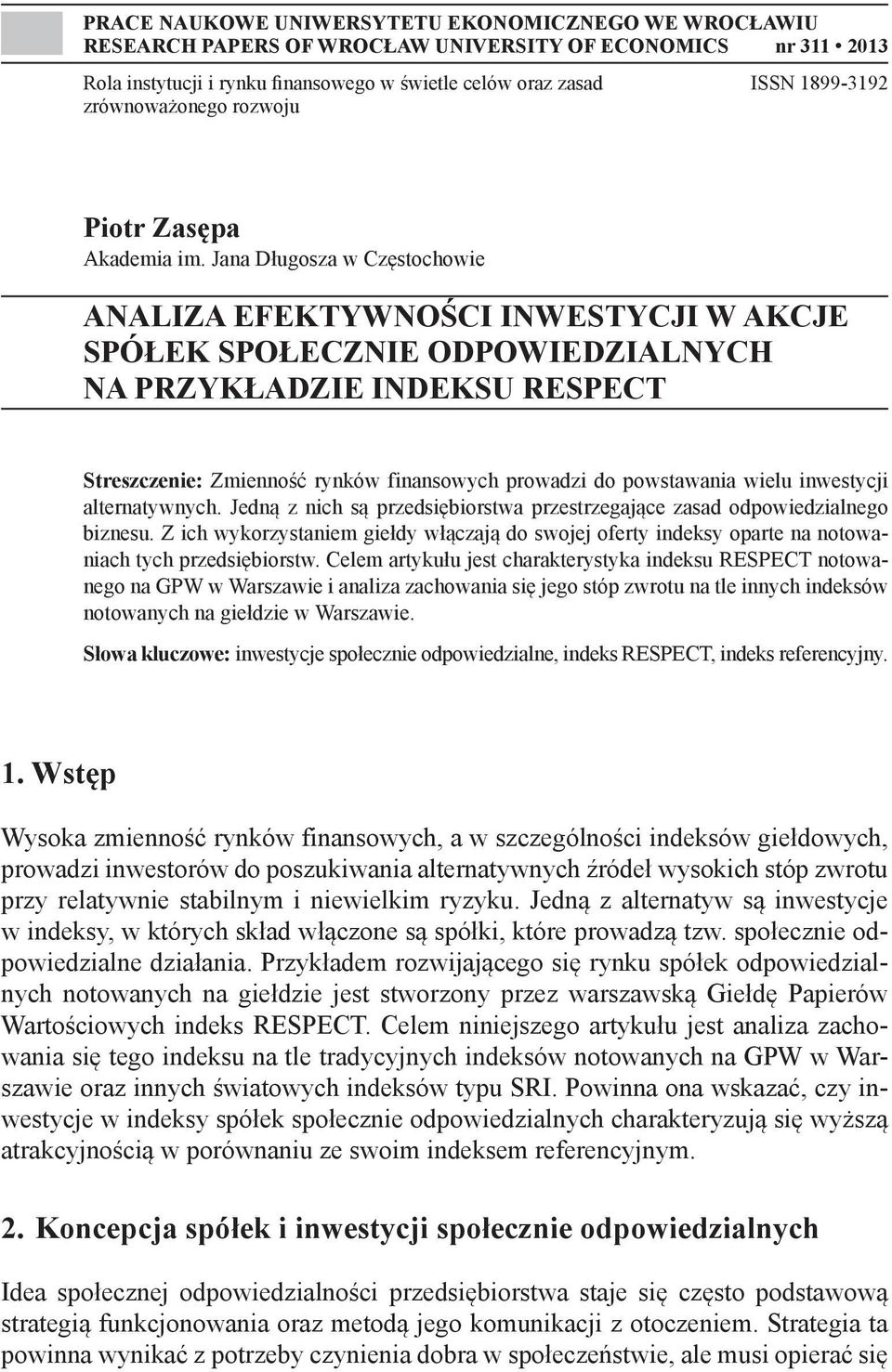 Jana Długosza w Częstochowie ANALIZA EFEKTYWNOŚCI INWESTYCJI W AKCJE SPÓŁEK SPOŁECZNIE ODPOWIEDZIALNYCH NA PRZYKŁADZIE INDEKSU RESPECT Streszczenie: Zmienność rynków finansowych prowadzi do