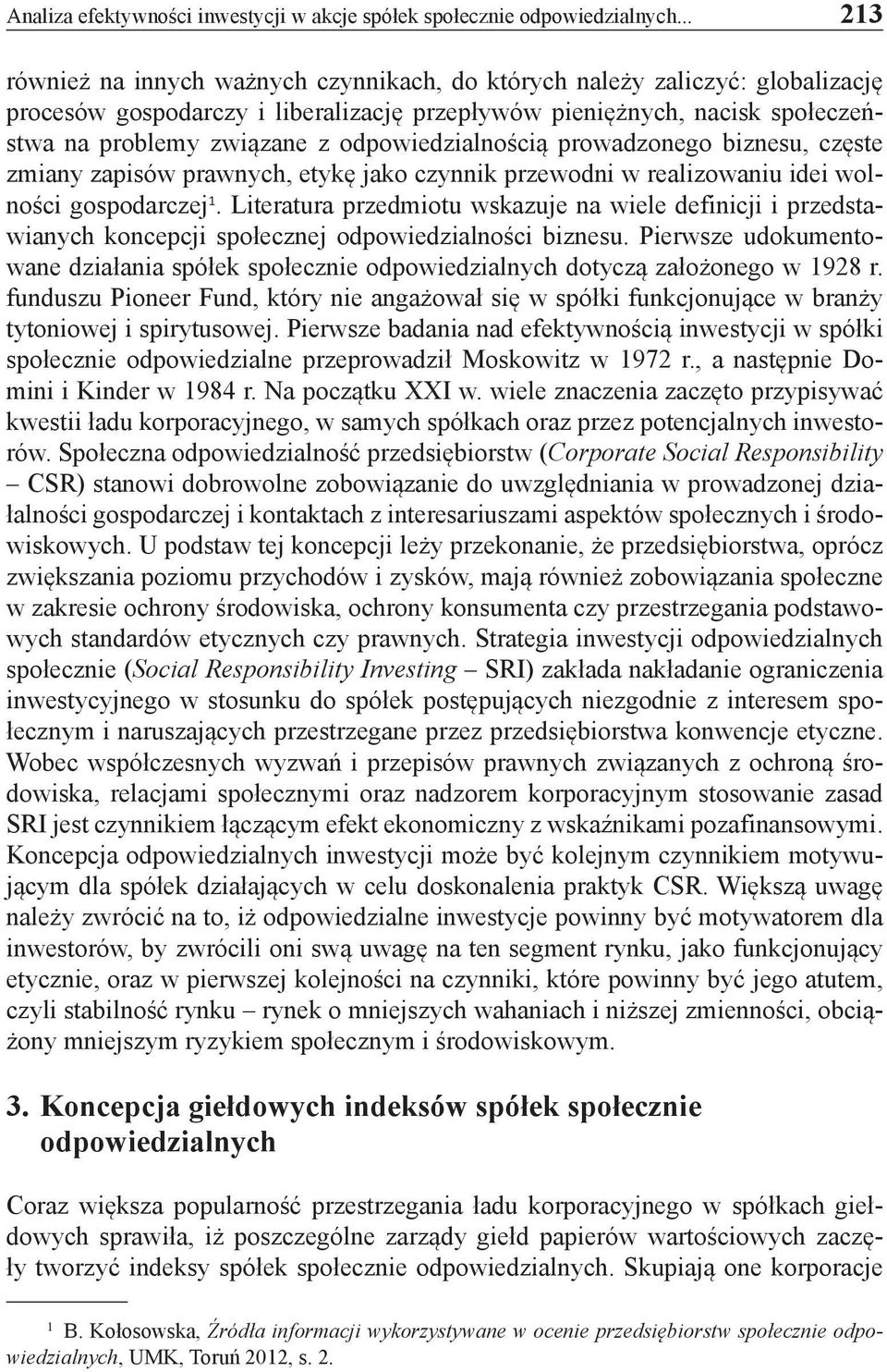 odpowiedzialnością prowadzonego biznesu, częste zmiany zapisów prawnych, etykę jako czynnik przewodni w realizowaniu idei wolności gospodarczej 1.