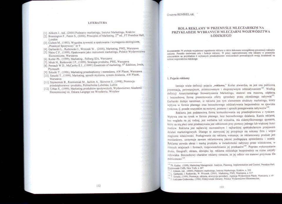 Garbarski L Rutkowski 1 Wrzosek W (2000), Marketing, PWE, Warszawa [5]. Hales C.F (] 999), Opakowanie jako instrument marketingu, Polskie Wydawnictwo Ekonomiczne, Warszawa [6].