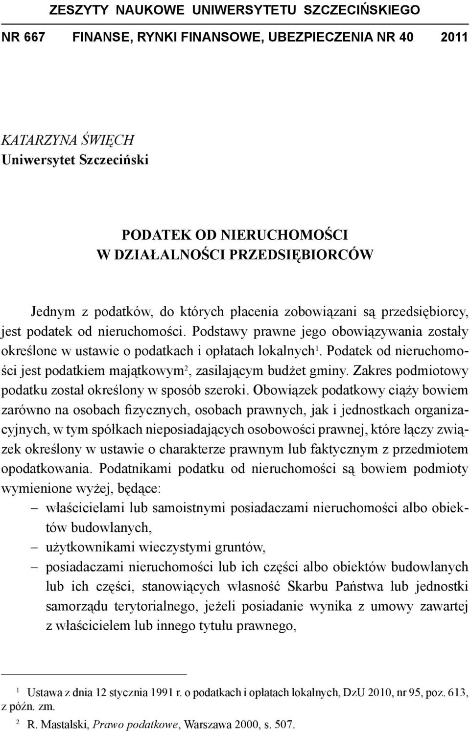 Podatek od nieruchomości jest podatkiem majątkowym 2, zasilającym budżet gminy. Zakres podmiotowy podatku został określony w sposób szeroki.