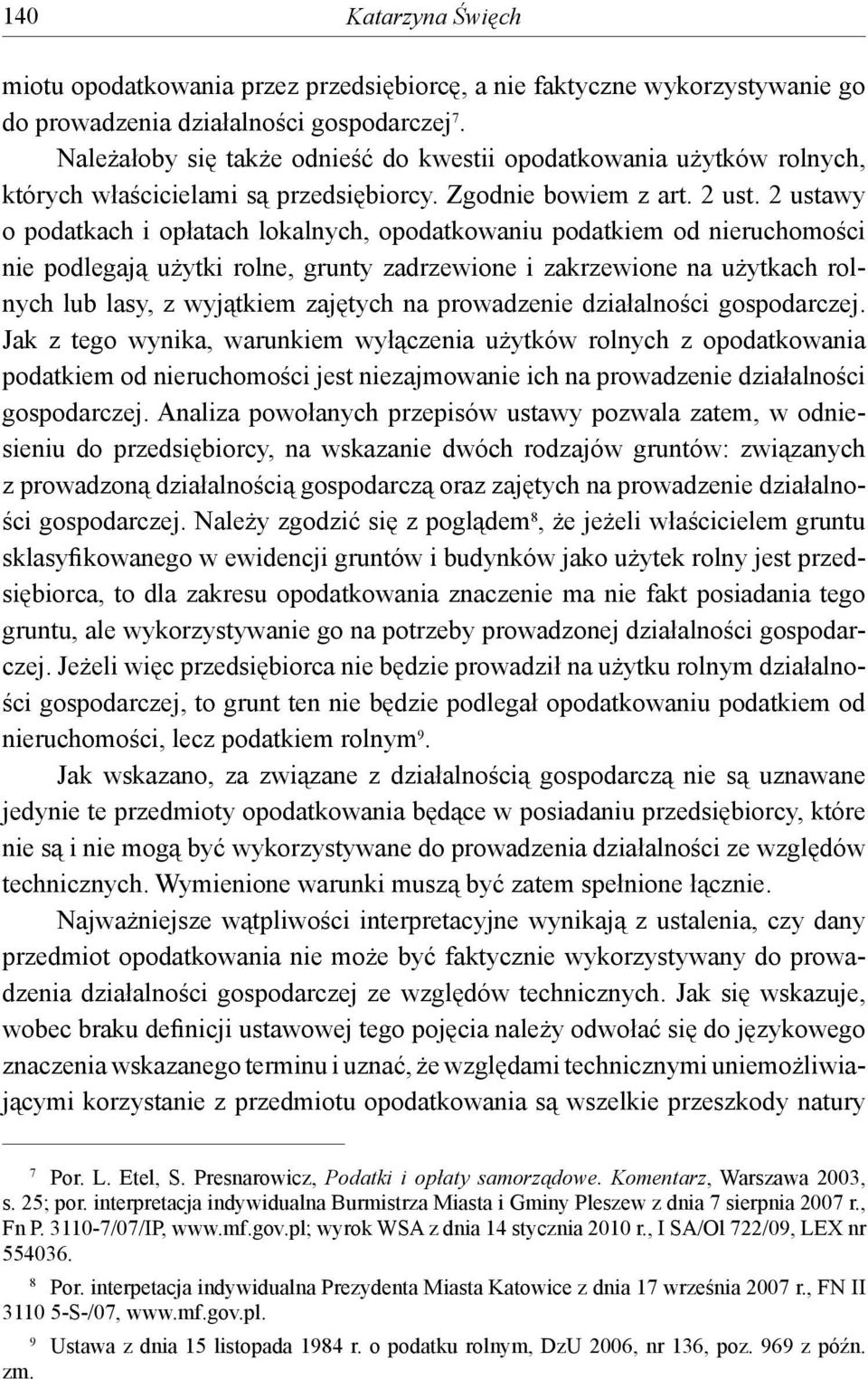 2 ustawy o podatkach i opłatach lokalnych, opodatkowaniu podatkiem od nieruchomości nie podlegają użytki rolne, grunty zadrzewione i zakrzewione na użytkach rolnych lub lasy, z wyjątkiem zajętych na