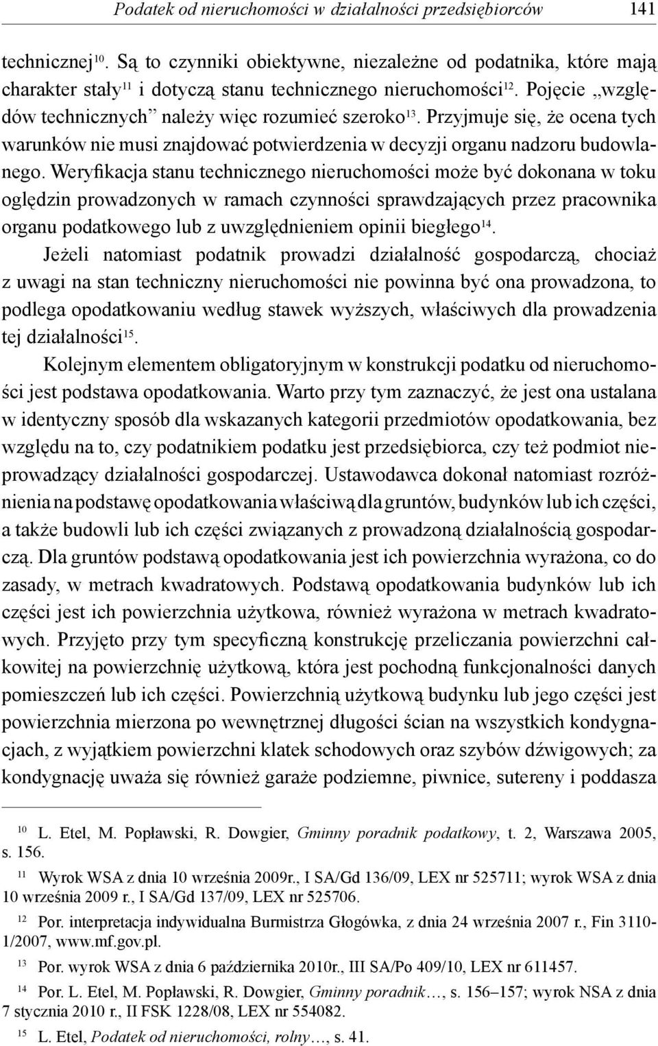 Przyjmuje się, że ocena tych warunków nie musi znajdować potwierdzenia w decyzji organu nadzoru budowlanego.