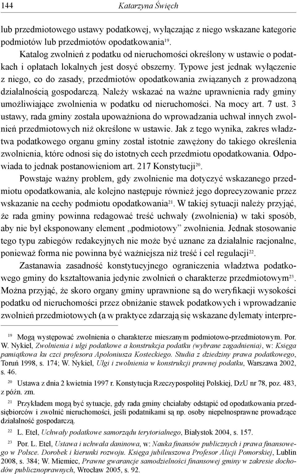 Typowe jest jednak wyłączenie z niego, co do zasady, przedmiotów opodatkowania związanych z prowadzoną działalnością gospodarczą.