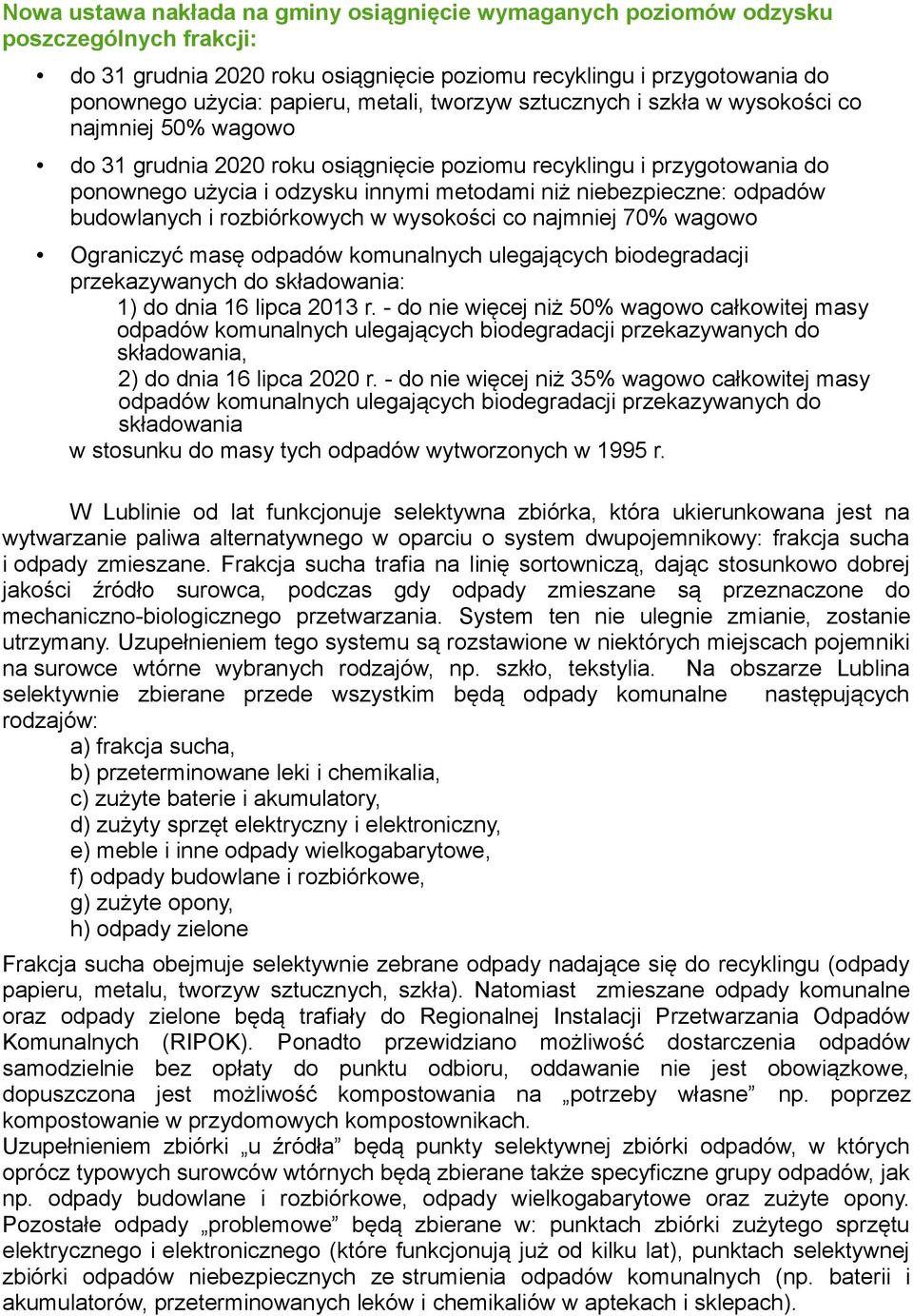 niebezpieczne: odpadów budowlanych i rozbiórkowych w wysokości co najmniej 70% wagowo Ograniczyć masę odpadów komunalnych ulegających biodegradacji przekazywanych do składowania: 1) do dnia 16 lipca