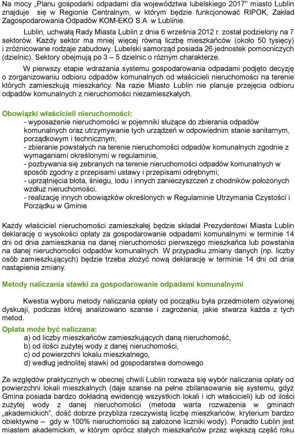 Każdy sektor ma mniej więcej równą liczbę mieszkańców (około 50 tysięcy) i zróżnicowane rodzaje zabudowy. Lubelski samorząd posiada 26 jednostek pomocniczych (dzielnic).