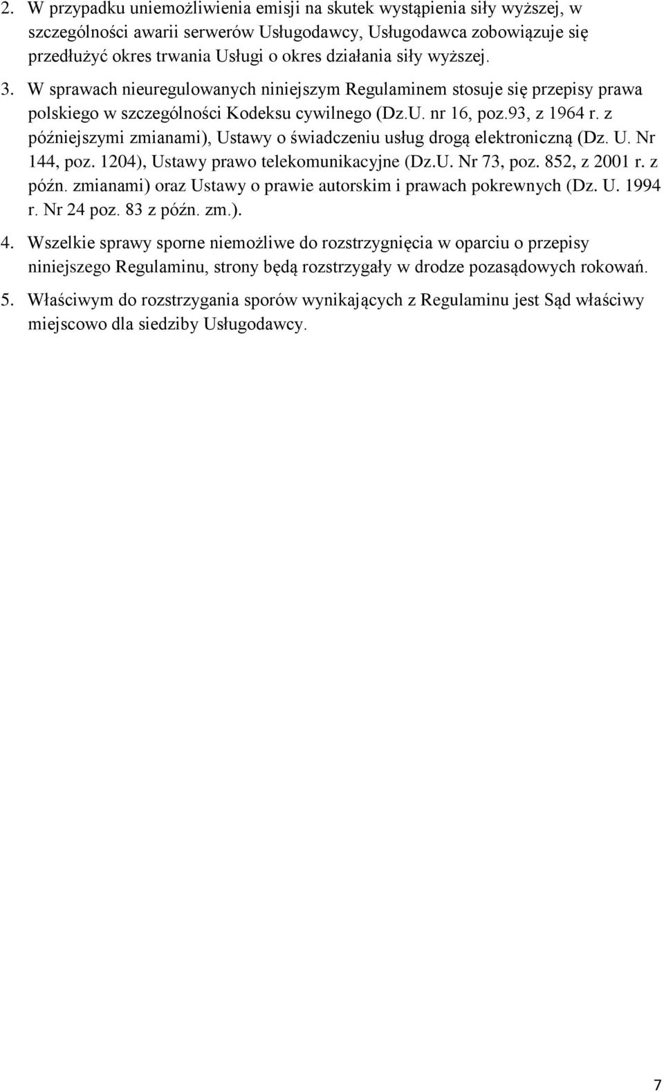 z późniejszymi zmianami), Ustawy o świadczeniu usług drogą elektroniczną (Dz. U. Nr 144, poz. 1204), Ustawy prawo telekomunikacyjne (Dz.U. Nr 73, poz. 852, z 2001 r. z późn.