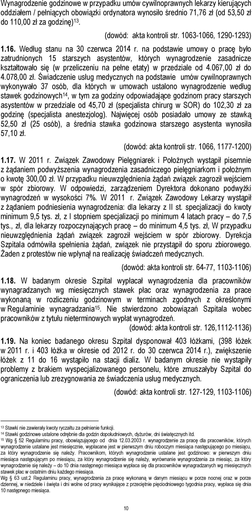 na podstawie umowy o pracę było zatrudnionych 15 starszych asystentów, których wynagrodzenie zasadnicze kształtowało się (w przeliczeniu na pełne etaty) w przedziale od 4.067,00 zł do 4.078,00 zł.