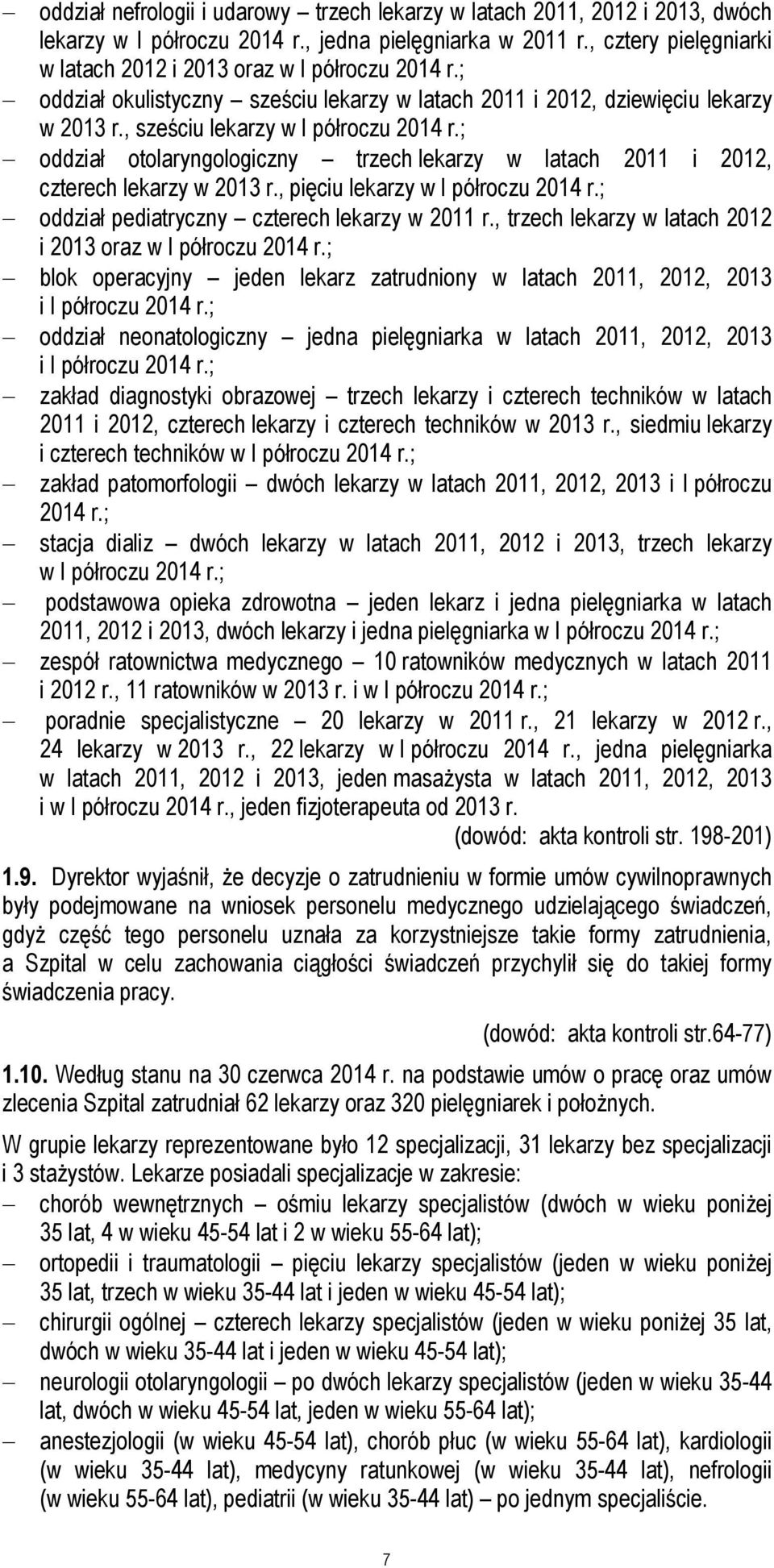 ; oddział otolaryngologiczny trzech lekarzy w latach 2011 i 2012, czterech lekarzy w 2013 r., pięciu lekarzy w I półroczu 2014 r.; oddział pediatryczny czterech lekarzy w 2011 r.