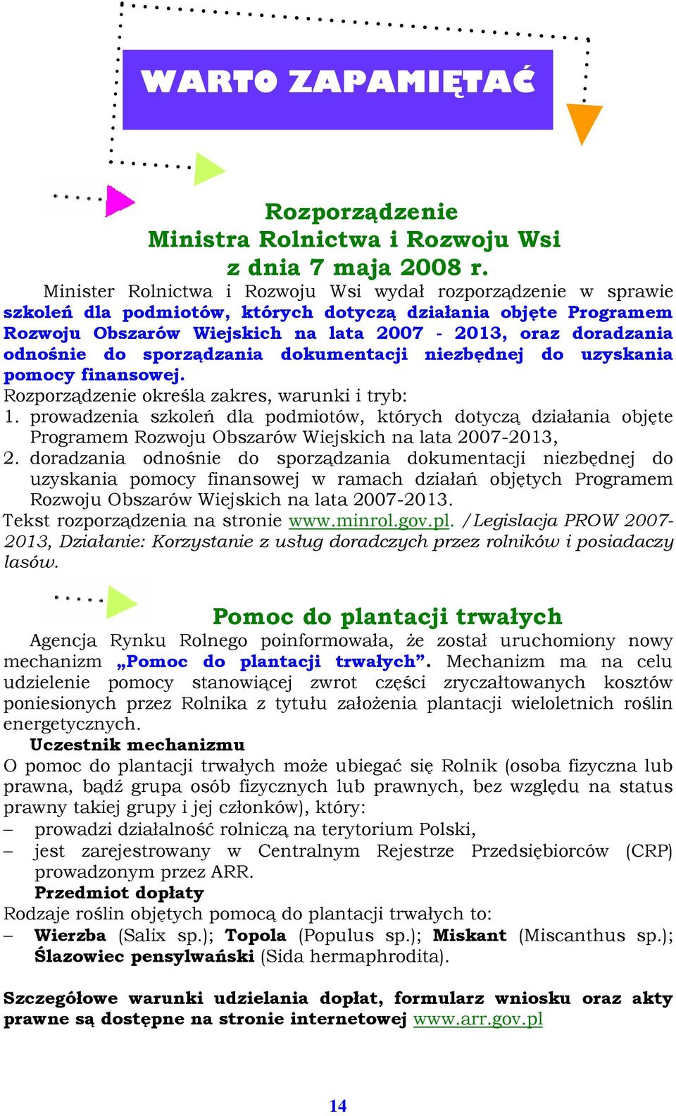 odnośnie do sporządzania dokumentacji niezbędnej do uzyskania pomocy finansowej. Rozporządzenie określa zakres, warunki i tryb: 1.