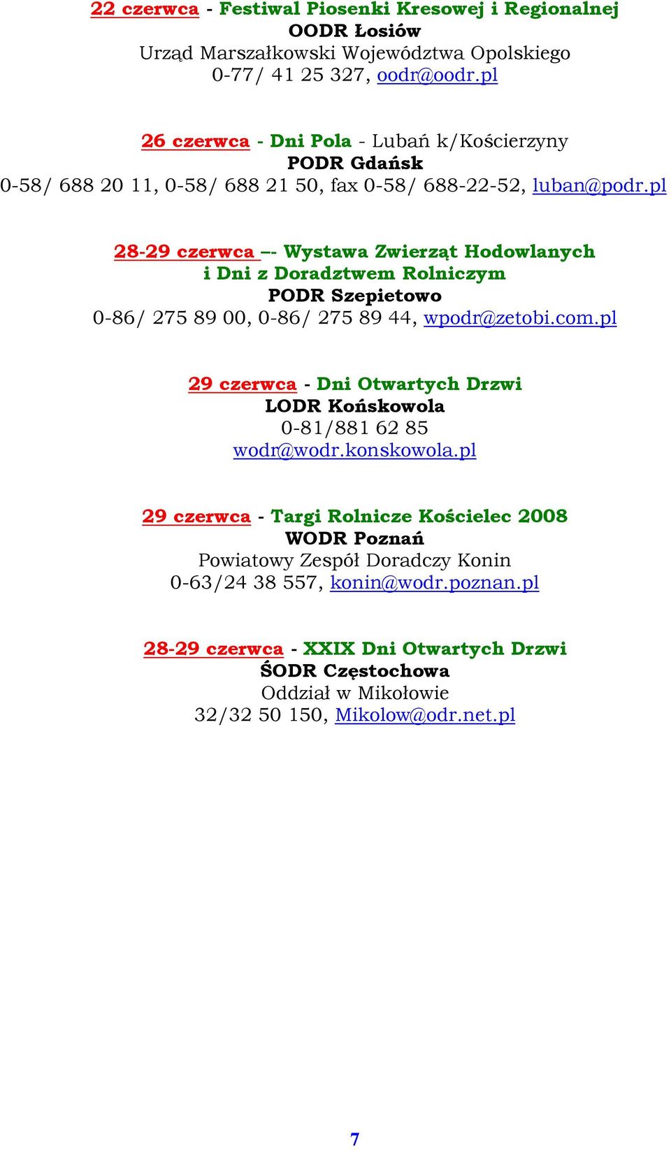 pl 28-29 czerwca - Wystawa Zwierząt Hodowlanych i Dni z Doradztwem Rolniczym PODR Szepietowo 0-86/ 275 89 00, 0-86/ 275 89 44, wpodr@zetobi.com.