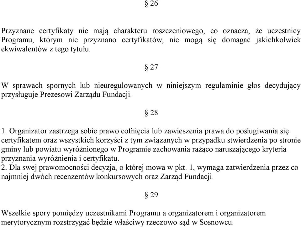 Organizator zastrzega sobie prawo cofnięcia lub zawieszenia prawa do posługiwania się certyfikatem oraz wszystkich korzyści z tym związanych w przypadku stwierdzenia po stronie gminy lub powiatu